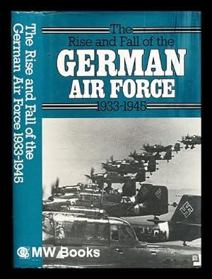 Imagen del vendedor de The rise and fall of the German Air Force 1933-1945 ; with a new introduction by H.A. Probert a la venta por MW Books Ltd.