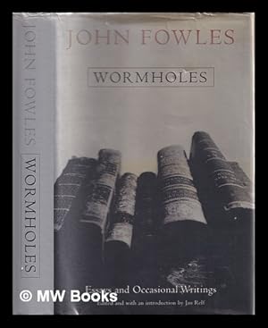 Seller image for Wormholes : essays and occasional writings / John Fowles ; edited and introduced by Jan Relf for sale by MW Books Ltd.