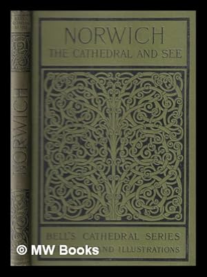 Seller image for The Cathedral Church of Norwich: A Description of it's Fabric and a Brief History of the Episcopal See for sale by MW Books Ltd.