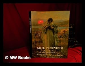 Seller image for Giuseppe Mentessi : opere nelle colleziono del Museo dell'Ottocento di Ferrara : catalogo generale completamente illustrato / a cura di Marcello Toffanello con la collaborazione di Beatrice Avanzi for sale by MW Books Ltd.