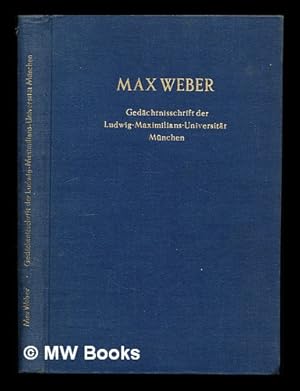 Imagen del vendedor de Max Weber. : Gedchtnisschrift der Ludwig-Maximilians-Universitt Mnchen zur 100. Wiederkehr seines Geburtstages 1964. / Hrsg. von Karl Engisch, Bernhard Pfister [und] Johannes Winckelmann a la venta por MW Books Ltd.