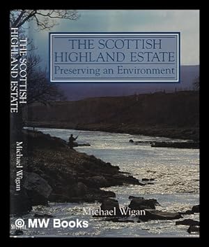 Image du vendeur pour The Scottish highland estate : preserving an environment / Michael Wigan ; photographs by Glyn Satterley mis en vente par MW Books Ltd.