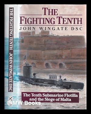 Imagen del vendedor de The fighting Tenth : the Tenth Submarine Flotilla and the siege of Malta / John Wingate a la venta por MW Books Ltd.