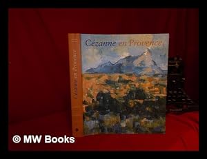 Seller image for Czanne en Provence / Philip Conisbee et Denis Coutagne ; les textes du catalogue ont t crits par Jean Arrouye [and others] for sale by MW Books Ltd.