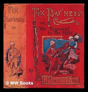 Image du vendeur pour Fix bay'nets!, or, The regiment in the hills / by G. Manville Fenn; with eight illustrations by W.H.C. Groome. mis en vente par MW Books Ltd.