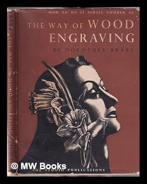 Seller image for The way of wood engraving / by Dorothea Braby for sale by MW Books Ltd.