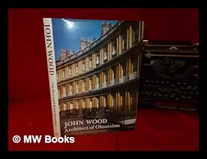 Immagine del venditore per John Wood : architect of obsession / Tim Mowl and Brian Earnshaw venduto da MW Books Ltd.