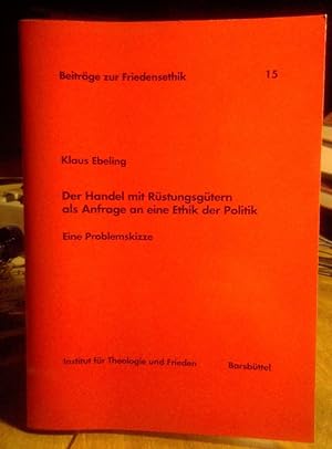 Bild des Verkufers fr Der Handel mit Rstungsgtern als Anfrage an eine Ethik der Politik. Eine Problemskizze. zum Verkauf von Antiquariat Thomas Nonnenmacher