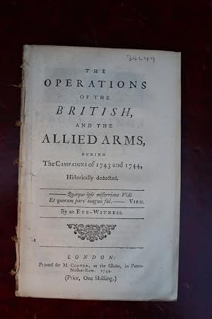 The operations of the British, and the allied arms, during the campaigns of 1743 and 1744, histor...