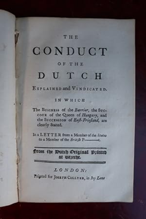The conduct of the Dutch explained and vindicated. In which the business of the barrier, the succ...