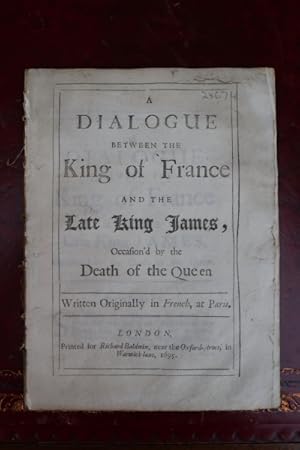 A dialogue between the King of France and the late King James, occasion'd by the death of the Que...