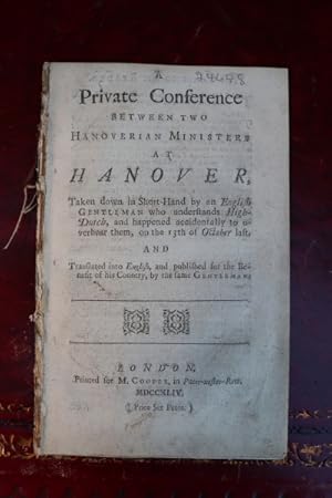 A private conference between two Hanoverian ministers at Hanover. Taken down in short-hand by an ...