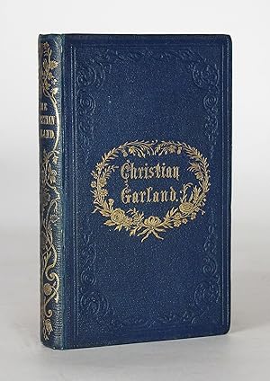 Seller image for The Christian Garland, or, a companion for leisure hours: consisting of original and selected pieces in poetry and prose. for sale by Antiquariat F. Neidhardt