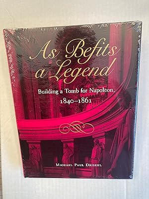 Seller image for As Befits a Legend: Building a Tomb for Napoleon, 1840-1861. for sale by T. Brennan Bookseller (ABAA / ILAB)