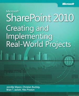 Bild des Verkufers fr Microsoft SharePoint 2010: Creating and Implementing Real-World Projects zum Verkauf von WeBuyBooks