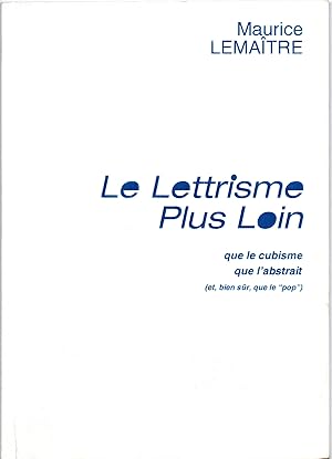 Le lettrisme plus loin que le cubisme que labstrait [et, bien sur, que le pop].