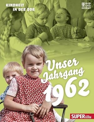 Bild des Verkufers fr Unser Jahrgang 1962 : Kindheit in der DDR zum Verkauf von Smartbuy