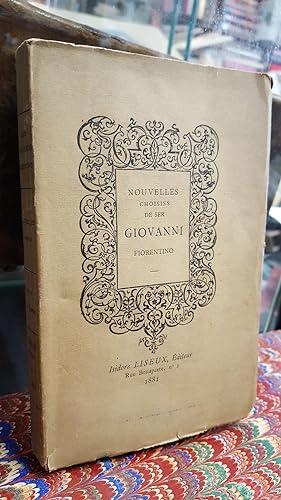 Nouvelles choisies extraites du Pecorone de Ser Giovanni Fiorentino (XIVe siècle). Traduites en F...