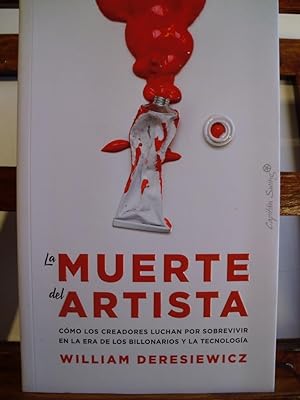 Seller image for LA MUERTE DEL ARTISTA. Cmo los creadores luchan por sobrevivir en la era de los billonarios y la tecnologa. for sale by LIBRERA ROBESPIERRE