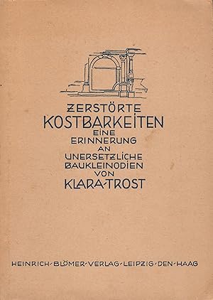 Zerstörte Kostbarkeiten - Eine Erinnerung an unersetzliche Baukleinodien; Mit zahlreichen Illustr...