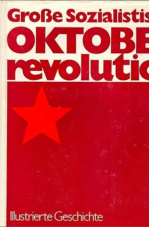 Illustrierte Geschichte der Großen Sozialistischen Oktoberrevolution; Mit zahlreichen Abbildungen...