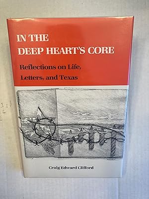 Seller image for In the Deep Heart's Core: Reflections on Life, Letters, and Texas. for sale by T. Brennan Bookseller (ABAA / ILAB)