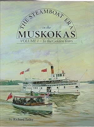 The Steamboat Era In the Muskokas: Volume I: To the Golden Years