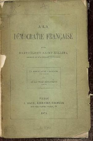 Bild des Verkufers fr A la dmocratie franaise : La dmocratie franaise en 1873 / De la vraie dmocratie, 1848 zum Verkauf von Le-Livre