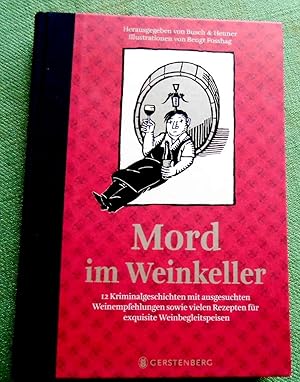 Mord im Weinkeller. 11 Kriminalgeschichten mit ausgesuchten Weinempfehlungen sowie vielen Rezepte...