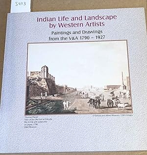 Indian Life and Landscape by Western Artists Paintings and Drawings from the V & A 1790 - 1927