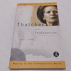 Thatcher and Thatcherism (The Making of the Contemporary World)