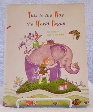 Seller image for THIS IS THE WAY THE WORLD BEGAN The Story as Told in the Bible for sale by Windy Hill Books