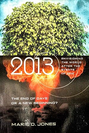 Imagen del vendedor de 2013: The End of Days or a New Beginning: Envisioning the World After the Events of 2012 a la venta por Mad Hatter Bookstore