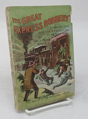The Great Express Robbery. A Thrilling Story Based upon A. H. Woods Play of the Same Name
