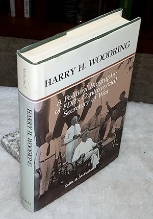 Harry H. Woodring: A Political Biography of FDR's Controversial Secretary of War