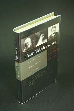 Seller image for Classic Yiddish stories of S.Y. Abramovitsh, Sholem Aleichem, and I.L. Peretz. Translated by Ken Frieden, Ted Gorelick, and Michael Wex for sale by Steven Wolfe Books