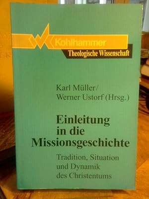 Bild des Verkufers fr Einleitung in die Missionsgeschichte. Tradition, Situation und Dynamik des Christentums. zum Verkauf von Antiquariat Thomas Nonnenmacher