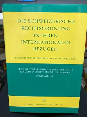 Bild des Verkufers fr Die schweizerische Rechtsordnung in ihren internationalen Bezgen: Festgabe zum Schweizerischen Juristentag 1988 in Bern Zeitschrift des Bernischen Juristenvereins Band /Vol. 124 zum Verkauf von bookmarathon