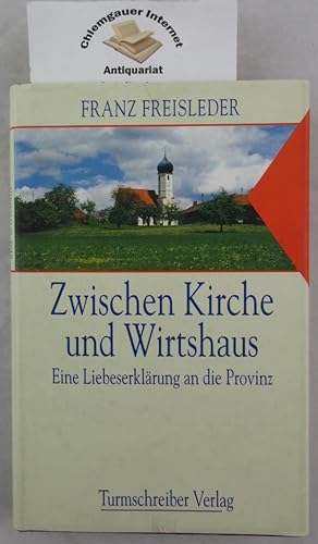 Seller image for Zwischen Kirche und Wirtshaus. Eine Liebeserklrung an die Provinz. Vignetten: Hubert Schad for sale by Chiemgauer Internet Antiquariat GbR