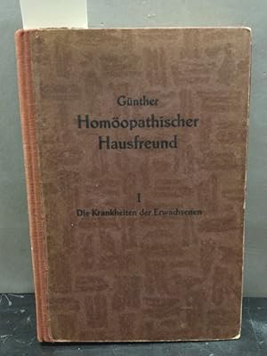Günthers homöopathischer Hausfreund 1. Teil: Die Krankheiten der Erwachsenen. Ein Hilfsbuch für a...