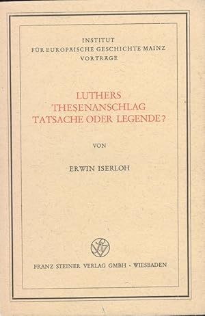 Bild des Verkufers fr Luthers Thesenanschlag, Tatsache oder Legende?. Institut fr Europische Geschichte: Vortrge ; Nr. 31 zum Verkauf von Versandantiquariat Nussbaum