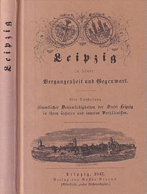 Bild des Verkufers fr Leipzig in seiner Vergangenheit und Gegenwart. Eine Darstellung smmtlicher Denkwrdigkeiten der Stadt Leipzig in ihren ueren und inneren Verhltnissen. zum Verkauf von Antiquariat an der Nikolaikirche