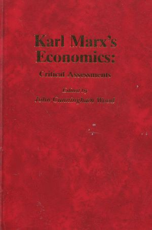 Karl Marx's Economics: Critical Assessments (The Croom Helm Critical Assessments of Leading Econo...