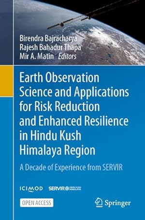 Seller image for Earth Observation Science and Applications for Risk Reduction and Enhanced Resilience in Hindu Kush Himalaya Region : A Decade of Experience from SERVIR for sale by AHA-BUCH GmbH