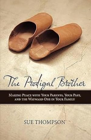 Seller image for The Prodigal Brother : Making Peace with Your Parents, Your Past, and the Wayward One in Your Family for sale by AHA-BUCH GmbH