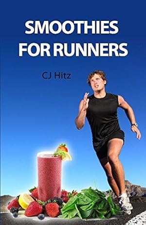 Image du vendeur pour Smoothies for Runners: 32 Proven Smoothie Recipes to Take Your Running Performance to the Next Level, Decrease Your Recovery Time and Allow You to Run Injury-free: Volume 1 mis en vente par WeBuyBooks
