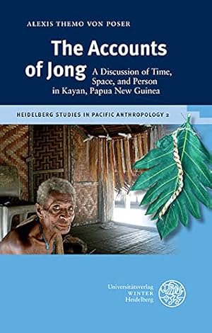 The Accounts of Jong: A Discussion of Time, Space, and Person in Kayan, Papua New Guinea (Heidelb...