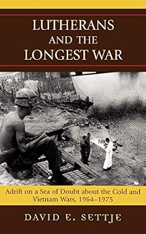 Seller image for Lutherans and the Longest War: Adrift on a Sea of Doubt About the Cold and Vietnam Wars, 1964-1975 for sale by WeBuyBooks