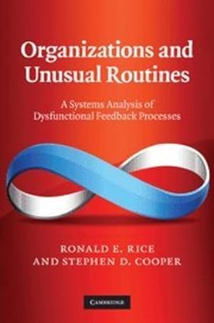 Seller image for Organizations and Unusual Routines: A Systems Analysis of Dysfunctional Feedback Processes by Cooper, Stephen D., Rice, Ronald E. [Hardcover ] for sale by booksXpress
