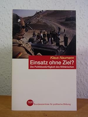 Seller image for Einsatz ohne Ziel? Die Politikbedrftigkeit des Militrischen for sale by Antiquariat Weber